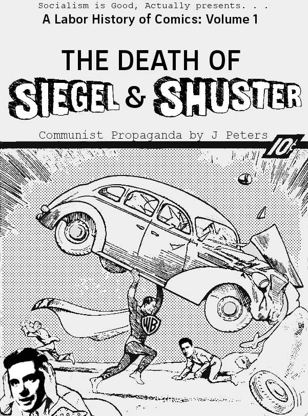 The death of Siegel and Shuster, a parody of the cover to Action Comics #1. Superman with a Warner Bros logo crudely superimposed over top of him as he crushes a car into a wall. Jerry Siegel and Joe Shuster run away panicked.